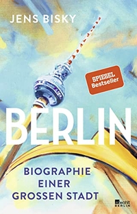 Buchcover: Jens Bisky. Berlin - Biografie einer großen Stadt. Rowohlt Berlin Verlag, Berlin, 2019.