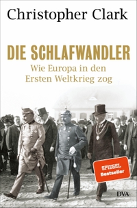 Buchcover: Christopher Clark. Die Schlafwandler - Wie Europa in den Ersten Weltkrieg zog . Deutsche Verlags-Anstalt (DVA), München, 2013.