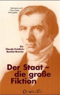 Buchcover: Claus Diem (Hg.) / Marianne Diem. Der Staat - die große Fiktion - Ein Claude-Frederic-Bastiat-Brevier. Ott Verlag, Bern, 2001.