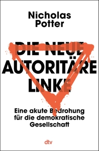Nicholas Potter. Die neue autoritäre Linke - Eine akute Bedrohung für die demokratische Gesellschaft. dtv, München, 2026.