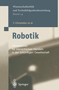 Buchcover: Thomas Christaller (Hg.). Robotik - Perspektiven für menschliches Handeln in der zukünftigen Gesellschaft. Springer Verlag, Heidelberg, 2001.