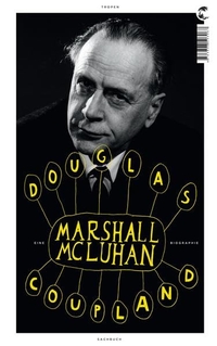 Buchcover: Douglas Coupland. Marshall McLuhan - Eine Biografie. Tropen Verlag, Stuttgart, 2011.