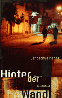 Buchcover: Jehoschua Kenaz. Hinter der Wand - Roman. Luchterhand Literaturverlag, München, 2000.