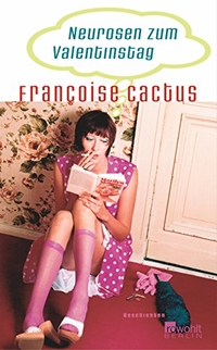 Buchcover: Francoise Cactus. Neurosen zum Valentinstag - Erzählungen. Rowohlt Berlin Verlag, Berlin, 2004.