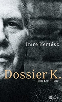 Buchcover: Imre Kertesz. Dossier K. - Eine Ermittlung. Rowohlt Verlag, Hamburg, 2006.