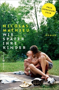 Cover: Nicolas Mathieu. Wie später ihre Kinder - Roman. Carl Hanser Verlag, München, 2019.