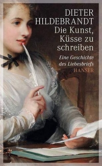 Buchcover: Dieter Hildebrandt. Die Kunst, Küsse zu schreiben - Eine Geschichte des Liebesbriefs. Carl Hanser Verlag, München, 2014.