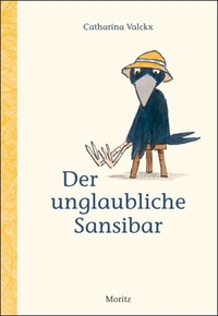 Buchcover: Catharina Valckx. Der unglaubliche Sansibar - (Ab 6 Jahre). Moritz Verlag, Frankfurt am Main, 2010.