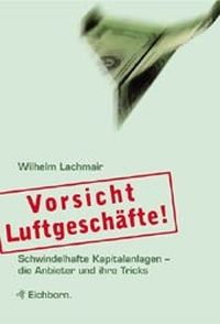 Buchcover: Wilhelm Lachmair. Vorsicht Luftgeschäft! - Schwindelhafte Kapitalanlagen - die Anbieter und ihre Tricks. Eichborn Verlag, Köln, 2001.
