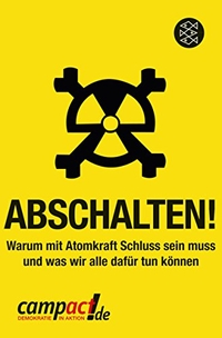 Cover: Abschalten! - Warum mit Atomkraft Schluss sein muss und was jeder dafür tun kann. S. Fischer Verlag, Frankfurt am Main, 2011.