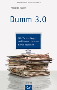 Buchcover: Markus Reiter. Dumm 3.0 - Wie Twitter, Blogs und Networks unsere Kultur bedrohen. 2010.