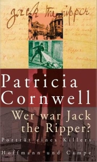 Buchcover: Patricia Cornwell. Wer war Jack the Ripper - Porträt eines Killers. Hoffmann und Campe Verlag, Hamburg, 2002.