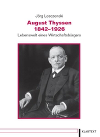 Buchcover: Jörg Lesczenski. August Thyssen 1842-1926 - Lebenswelt eines Wirtschaftsbürgers . Klartext Verlag, Essen, 2008.