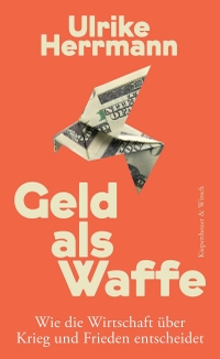Ulrike Herrmann. Geld als Waffe - Wie die Wirtschaft über Krieg und Frieden entscheidet . Kiepenheuer und Witsch Verlag, Köln, 2026.