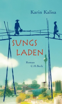 Buchcover: Karin Kalisa. Sungs Laden - Roman. C.H. Beck Verlag, München, 2015.