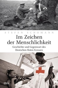 Buchcover: Stefan Schomann. Im Zeichen der Menschlichkeit - Geschichte und Gegenwart des Deutschen Roten Kreuzes. Deutsche Verlags-Anstalt (DVA), München, 2013.