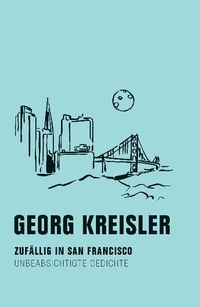 Buchcover: Georg Kreisler. Zufällig in San Francisco - Unbeabsichtigte Gedichte. Verbrecher Verlag, Berlin, 2010.