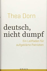 Buchcover: Thea Dorn. Deutsch, nicht dumpf - Ein Leitfaden für aufgeklärte Patrioten. Albrecht Knaus Verlag, München, 2018.