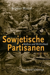 Buchcover: Bogdan Musial. Sowjetische Partisanen 1941-1944 - Mythos und Wirklichkeit. Ferdinand Schöningh Verlag, Paderborn, 2009.