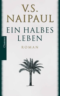 Buchcover: V.S. Naipaul. Ein halbes Leben - Roman. Claassen Verlag, Berlin, 2001.