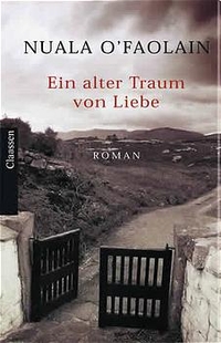 Buchcover: Nuala O'Faolain. Ein alter Traum von Liebe - Roman. Claassen Verlag, Berlin, 2003.