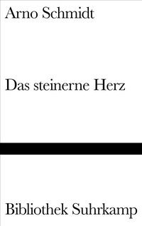 Cover: Arno Schmidt. Das steinerne Herz - Historischer Roman aus dem Jahre 1954 nach Christi. Suhrkamp Verlag, Berlin, 2002.