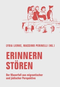 Buchcover: Lydia Lierke (Hg.) / Massimo Perinelli (Hg.). Erinnern stören - Der Mauerfall aus migrantischer und jüdischer Perspektive. Verbrecher Verlag, Berlin, 2020.