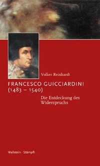 Buchcover: Volker Reinhardt. Francesco Guicciardini (1483-1540) - Die Entdeckung des Widerspruchs. Wallstein Verlag, Göttingen, 2004.