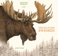 Buchcover: Gerelchimeg Blackcrane. Der Elch der Ewenken - (Ab 6 Jahre) . Jacoby und Stuart Verlag, Berlin, 2020.