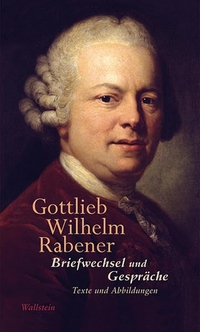 Buchcover: Gottlieb Wilhelm Rabener. Briefwechsel und Gespräche. Wallstein Verlag, Göttingen, 2012.