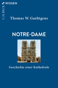 Buchcover: Thomas W. Gaehtgens. Notre-Dame - Geschichte einer Kathedrale. C.H. Beck Verlag, München, 2020.