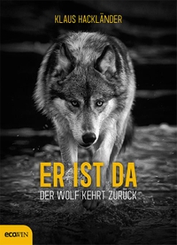Buchcover: Klaus Hackländer. Er ist da - Der Wolf kehrt zurück. Ecowin Verlag, Salzburg, 2020.
