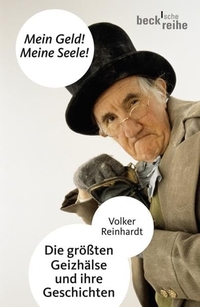 Buchcover: Volker Reinhardt. Mein Geld! Meine Seele! - Die größten Geizhälse und ihre Geschichten. C.H. Beck Verlag, München, 2009.