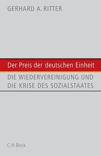 Cover: Gerhard A. Ritter. Der Preis der Einheit - Die Wiedervereinigung und die Krise des Sozialstaats. C.H. Beck Verlag, München, 2006.