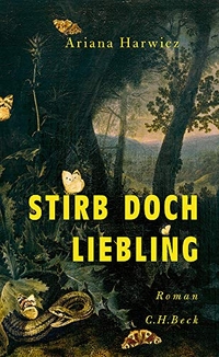 Buchcover: Ariana Harwicz. Stirb doch, Liebling - Roman. C.H. Beck Verlag, München, 2019.