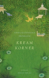 Buchcover: Anna Katharina Fröhlich. Kream Korner - Roman. Berlin Verlag, Berlin, 2010.