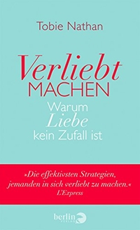 Buchcover: Tobie Nathan. Verliebt machen - Warum Liebe kein Zufall ist. Berlin Verlag, Berlin, 2014.