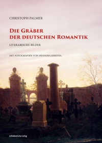 Christoph E. Palmer. Die Gräber der deutschen Romantik - Literarische Bilder. Mitteldeutscher Verlag, Halle, 2026.