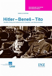 Buchcover: Arnold Suppan. Hitler - Benes - Tito - Konflikt, Krieg und Völkermord in Ostmittel- und Südosteuropa. Verlag der Österreichischen Akademie der Wissensch, Wien, 2014.