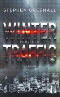 Buchcover: Stephen Grenall. Winter Traffic - Thriller. Suhrkamp Verlag, Berlin, 2021.