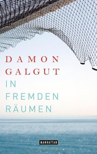 Buchcover: Damon Galgut. In fremden Räumen - Drei Reisen. Manhattan Verlag, München, 2010.