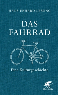 Buchcover: Hans-Erhard Lessing. Das Fahrrad - Eine Kulturgeschichte. Klett-Cotta Verlag, Stuttgart, 2017.