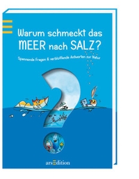Friederike Wilhelmi. Warum schmeckt das Meer nach Salz - Spannende Fragen & verblüffende Antworten zur Natur (Ab 9 Jahre). ars edition, München, 2007.