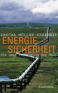 Buchcover: Sascha Müller-Kraenner. Energiesicherheit - Die neue Vermessung der Welt. Antje Kunstmann Verlag, München, 2007.