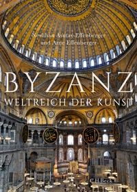 Cover: Neslihan Asutay-Effenberger / Arne Effenberger. Byzanz - Weltreich der Kunst. C.H. Beck Verlag, München, 2017.