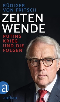 Buchcover: Rüdiger von Fritsch. Zeitenwende - Putins Krieg und die Folgen. Aufbau Verlag, Berlin, 2022.