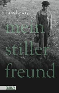 Buchcover: Lois Lowry. Mein stiller Freund - (Ab 12 Jahre). Carlsen Verlag, Hamburg, 2004.
