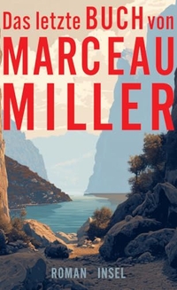 Marceau Miller. Das letzte Buch von Marceau Miller - Roman. Insel Verlag, Berlin, 2026. Marceau Miller. Das letzte Buch von Marceau Miller - Roman. Insel Verlag, Berlin, 2026.