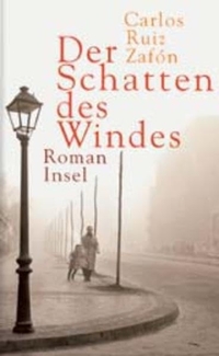 Buchcover: Carlos Ruiz Zafon. Der Schatten des Windes - Roman. Insel Verlag, Berlin, 2003.