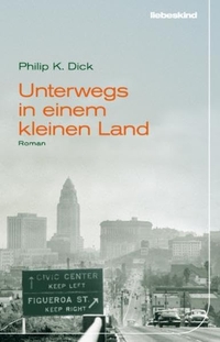 Buchcover: Philip K. Dick. Unterwegs in einem kleinen Land - Roman. Liebeskind Verlagsbuchhandlung, München, 2009.